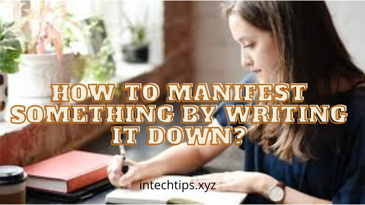 How to manifest something by writing it down